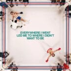 EVERYWHERE I WENT LED ME TO WHERE I DIDN'T WANT TO BE (LIMITED EDITION) (RED VINYL)