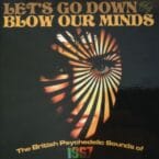 LET'S GO DOWN AND BLOW OUR MINDS - THE BRITISH PSYCHEDELIC SOUNDS OF 1967 (3CD)