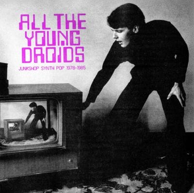 ALL THE YOUNG DROIDS - JUNKSHOP SYNTH POP 1978-1985 (2CD)