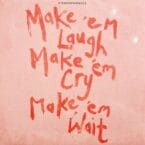 MAKE 'EM LAUGH MAKE 'EM CRY MAKE 'EM WAIT (VINYL)